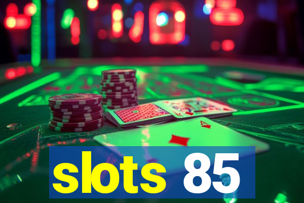 slots 85